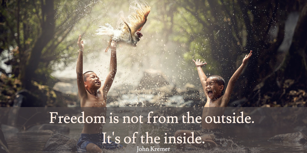 Freedom comes from the inside