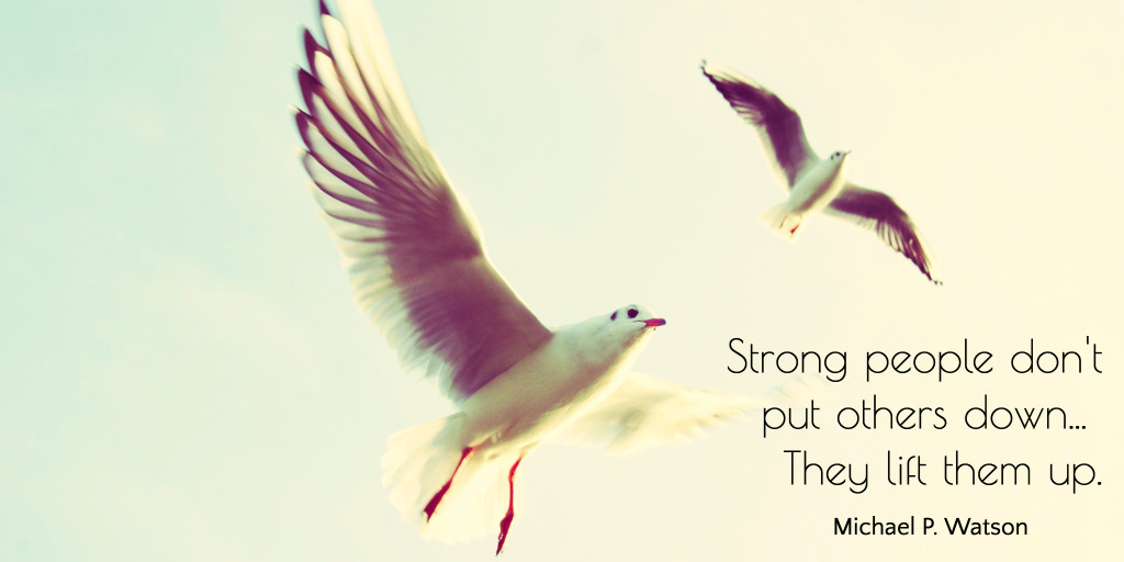 Strong people lift others up