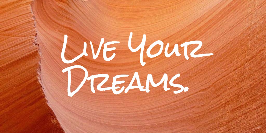 Live your dreams now