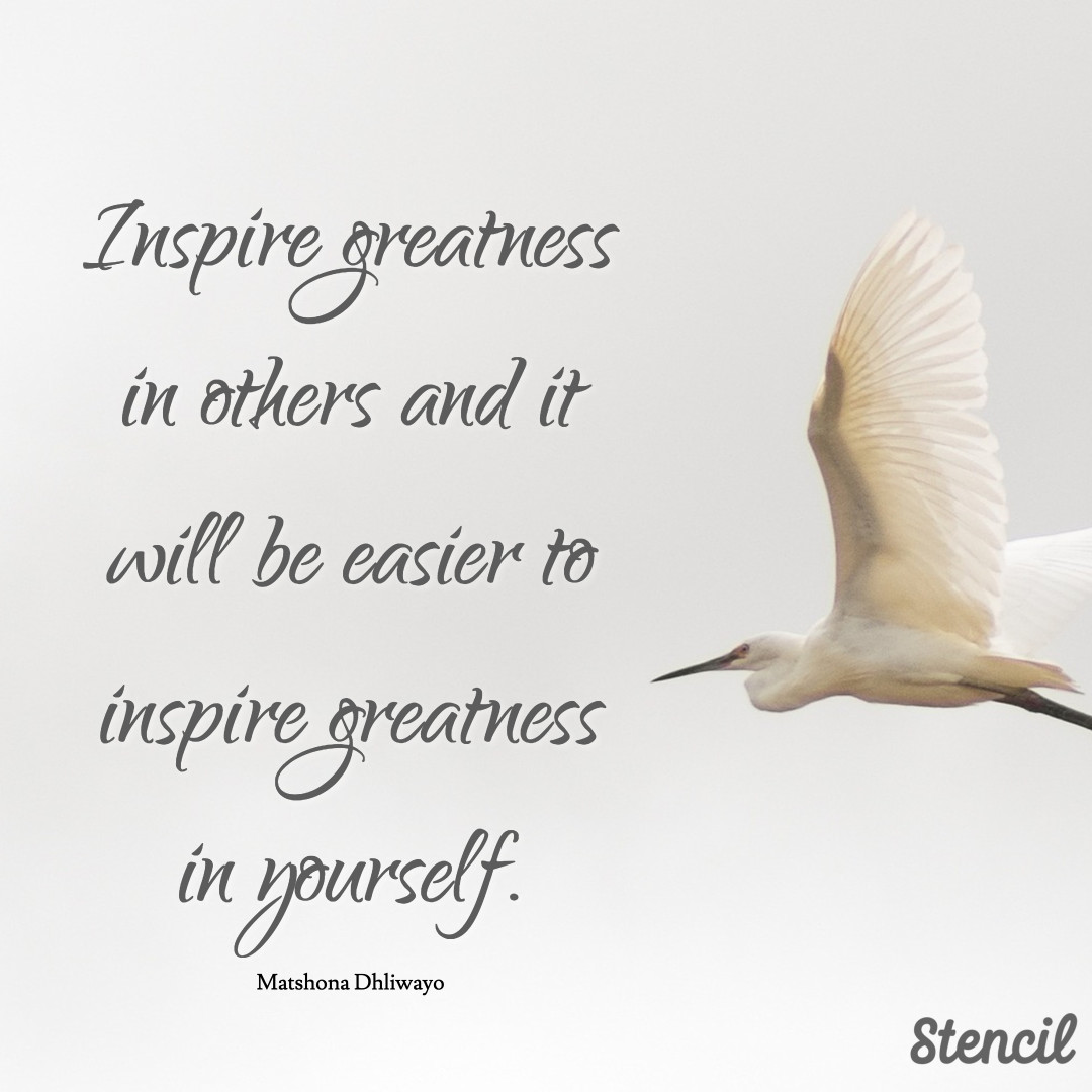 Inspire greatness in others