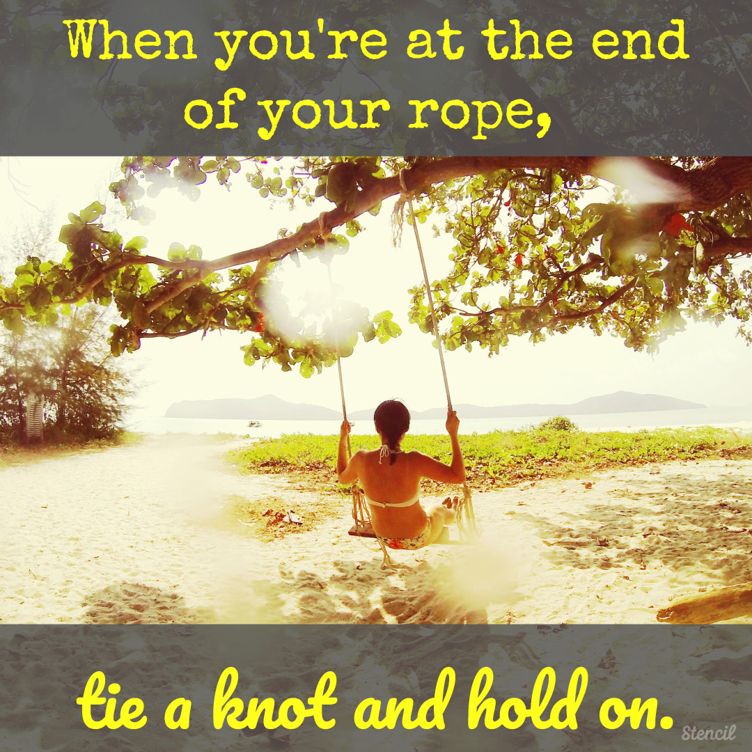 Tie a knot and hold on