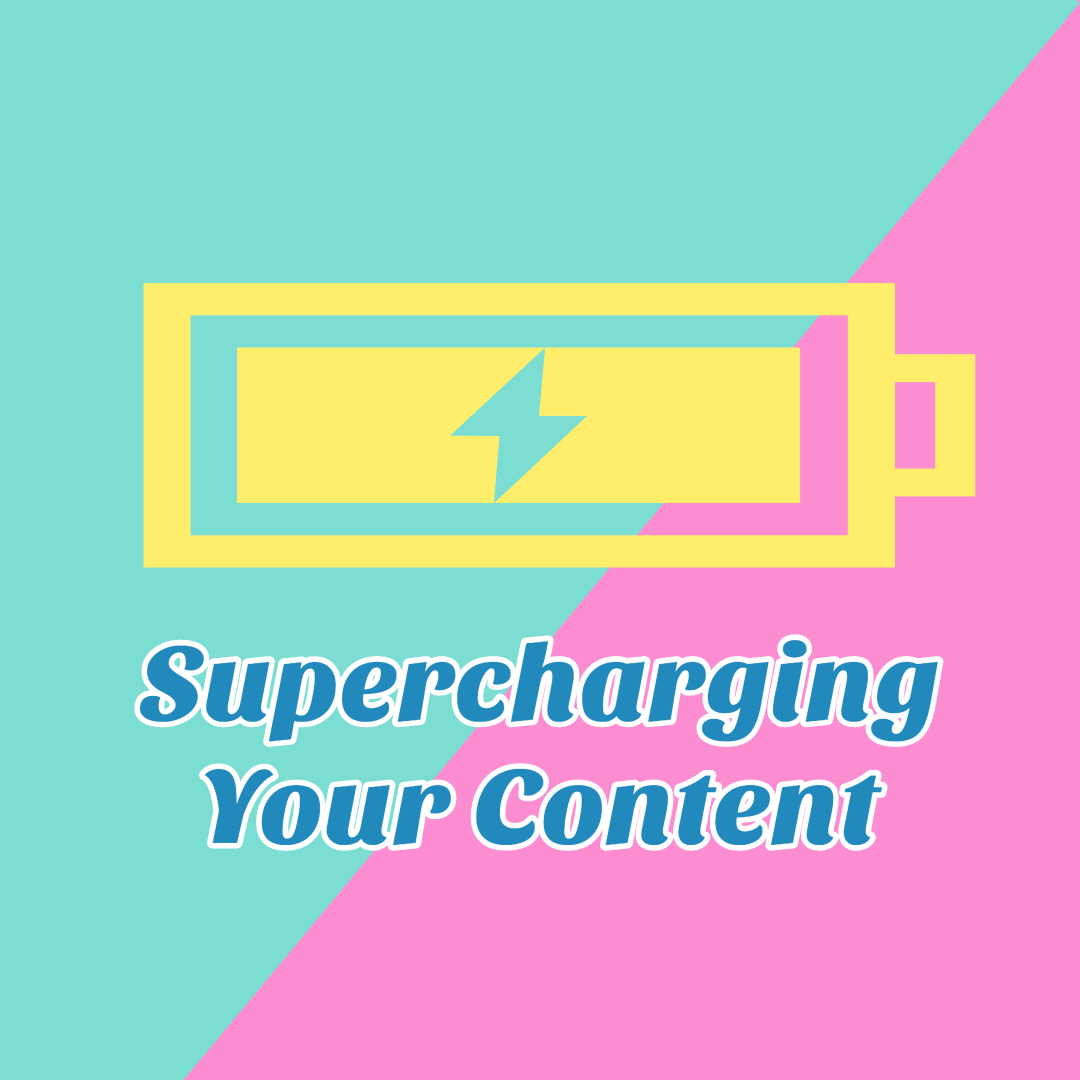 Supercharging your content