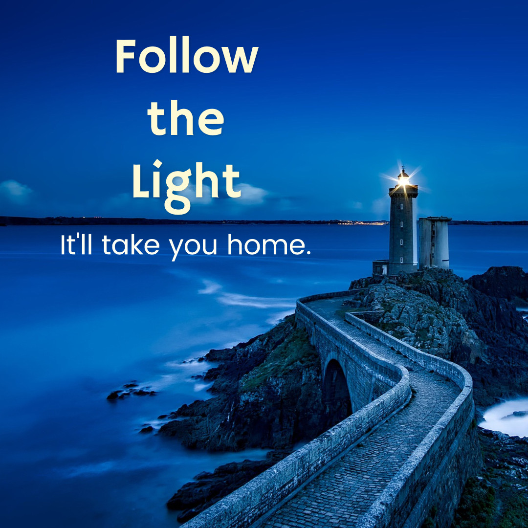 Follow the light - it will take you home