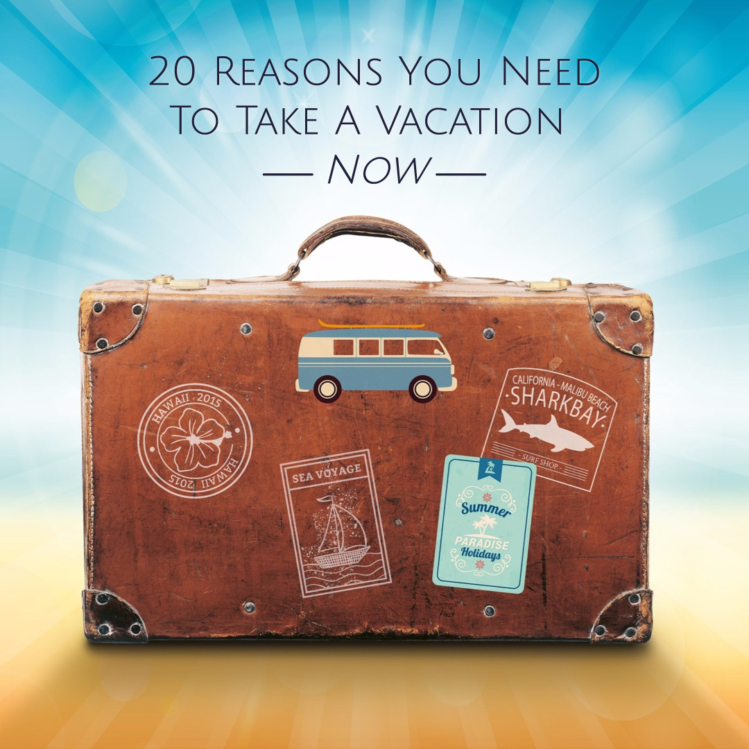 20 reasons you need a vacation