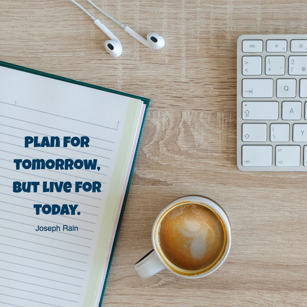 Plan for tomorrow - Live for today