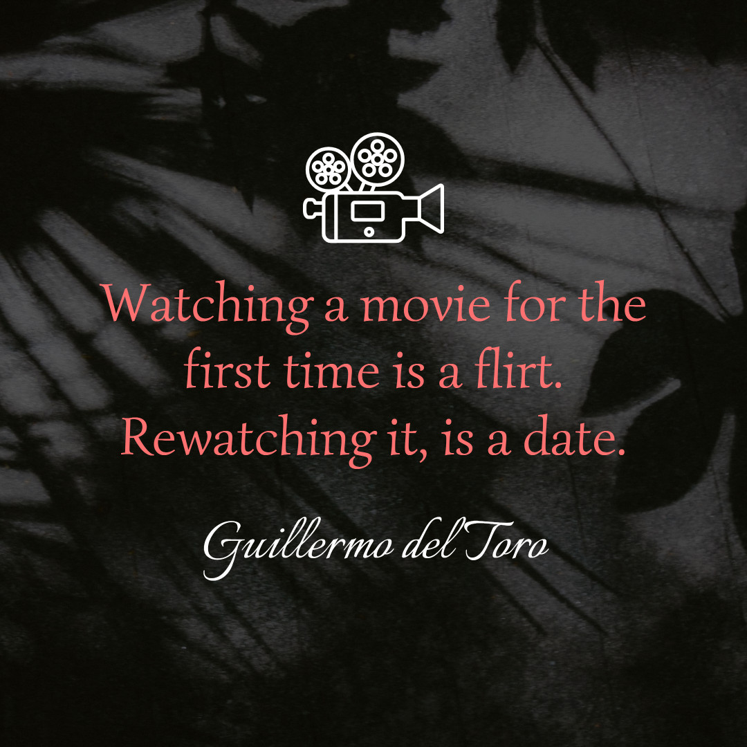 Watching a movie for the first time is a flirt, rewatching it, is a date