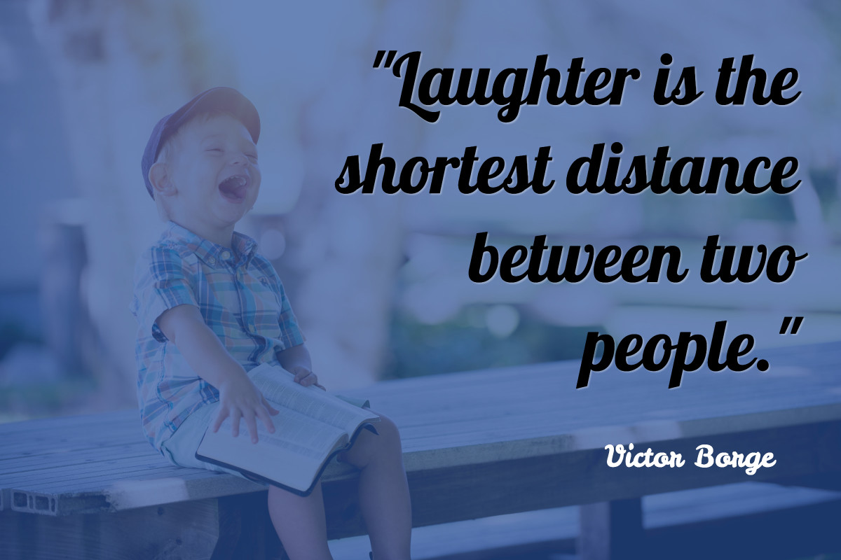 Laughter is the shortest distance between people