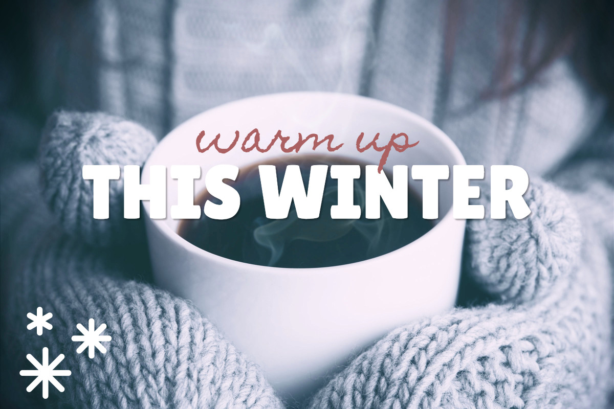 Warm up this winter