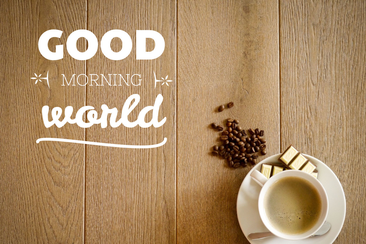 Good morning world