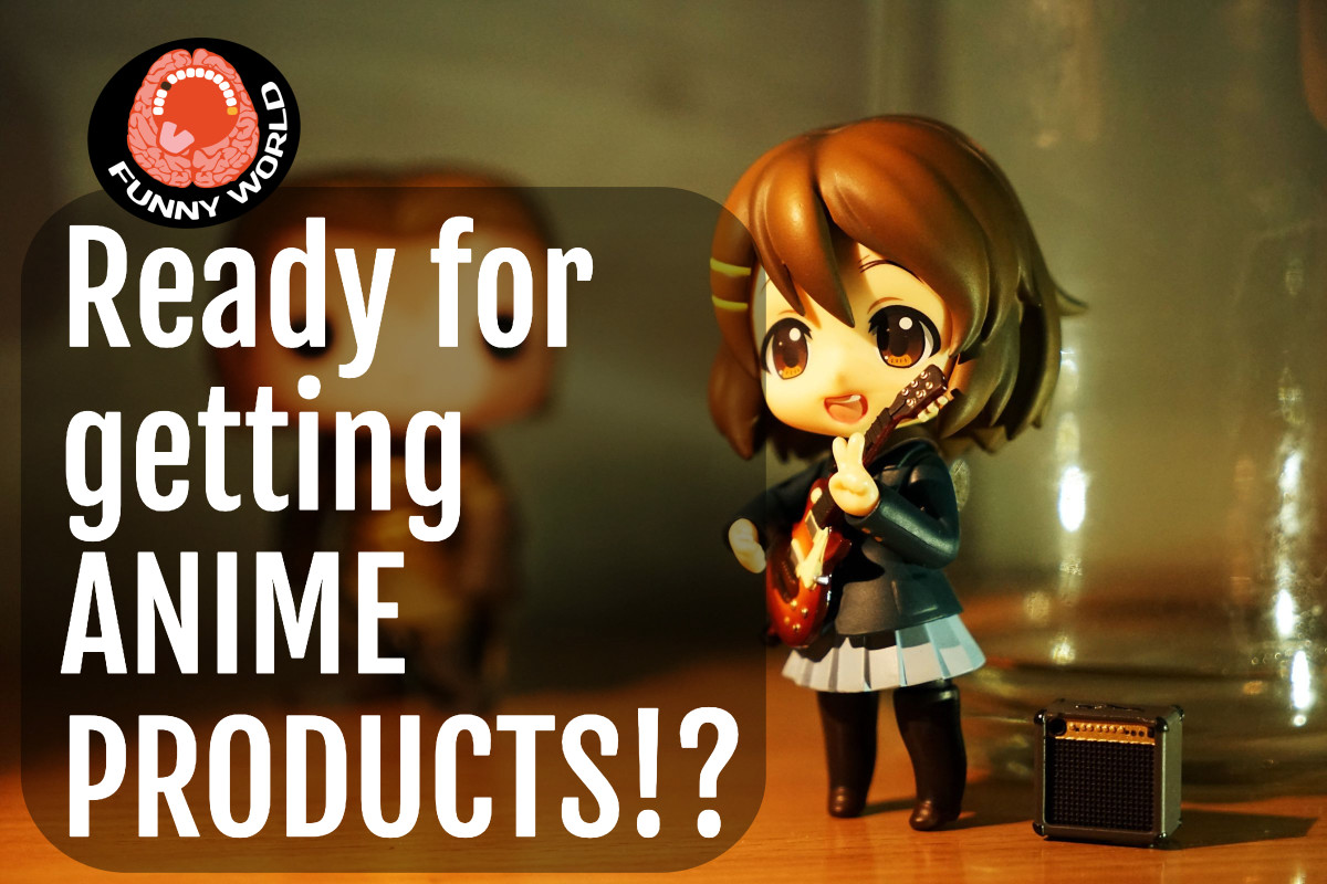 Ready for getting ANIME PRODUCTS!? - Best Gag Gifts for Men and Women