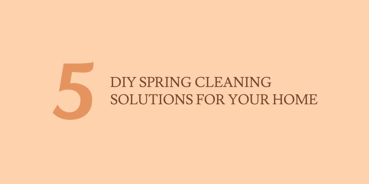 5 DIY Spring cleaning solutions for your home