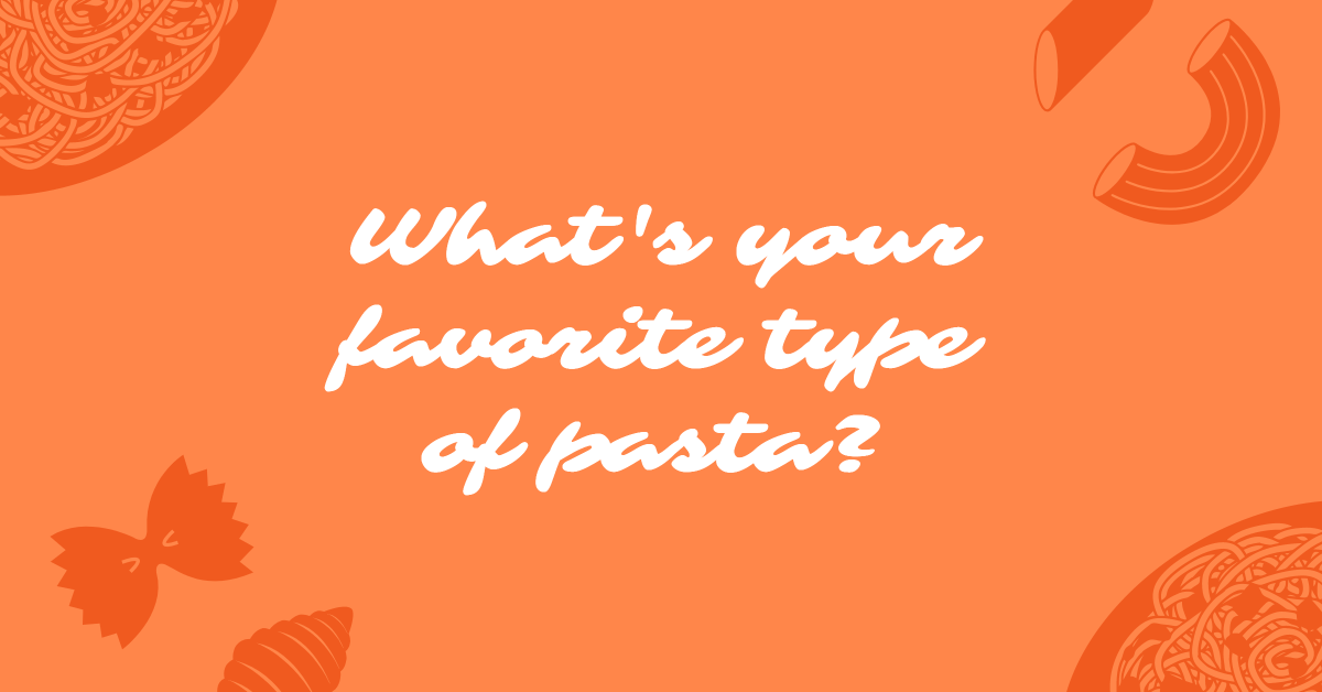 What's your favorite type of pasta?