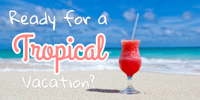 Ready for a tropical vacation
