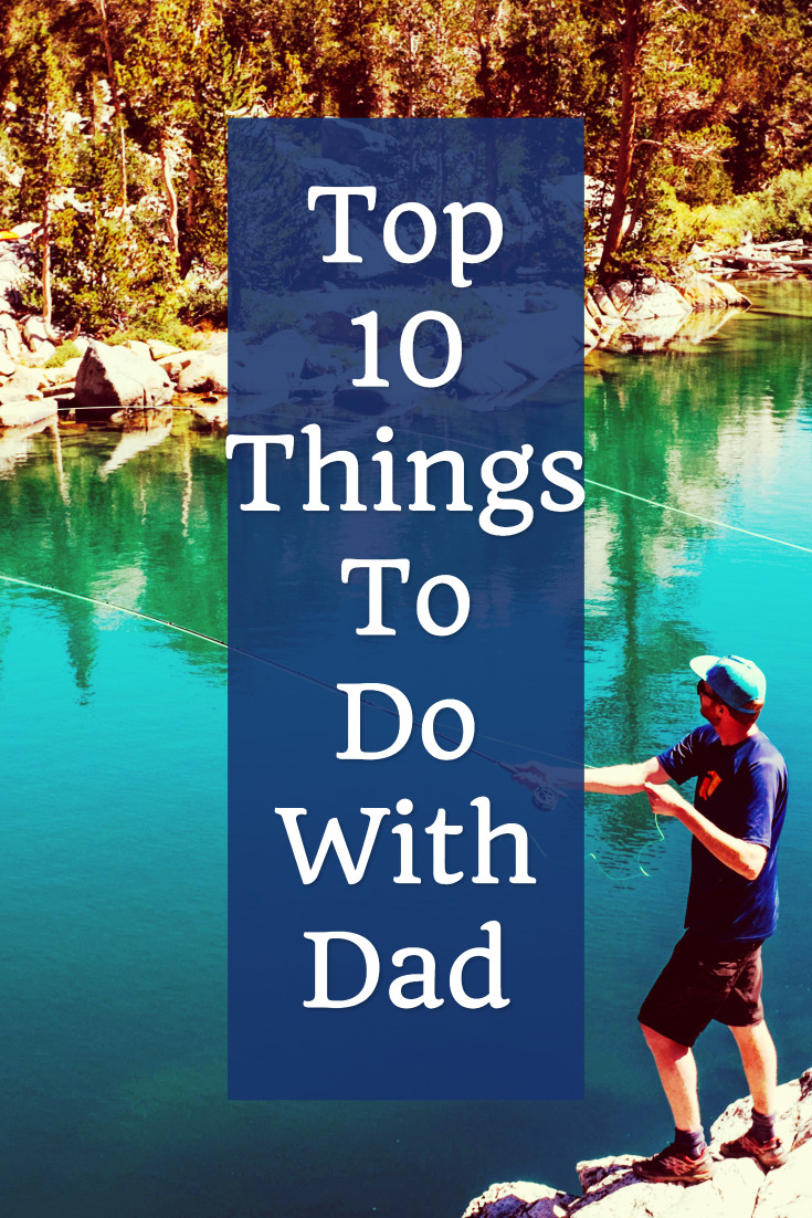 Top 10 things to do with dad