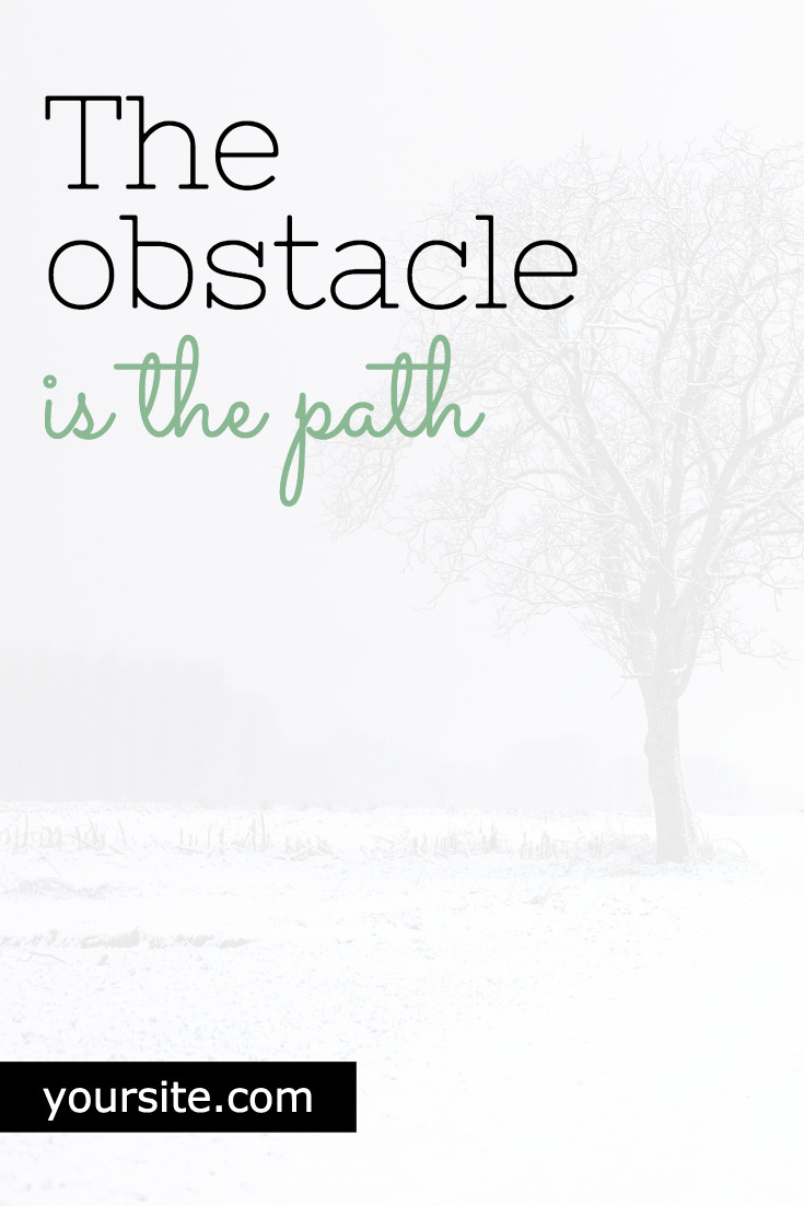 The obstacle is the path