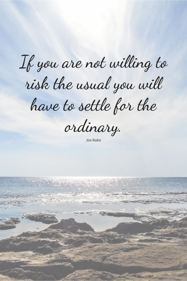 Risk the usual - You settle for the ordinary