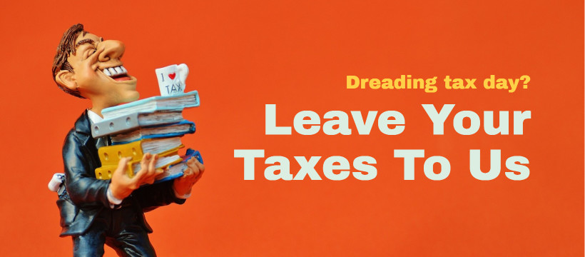 Leave your taxes to us!