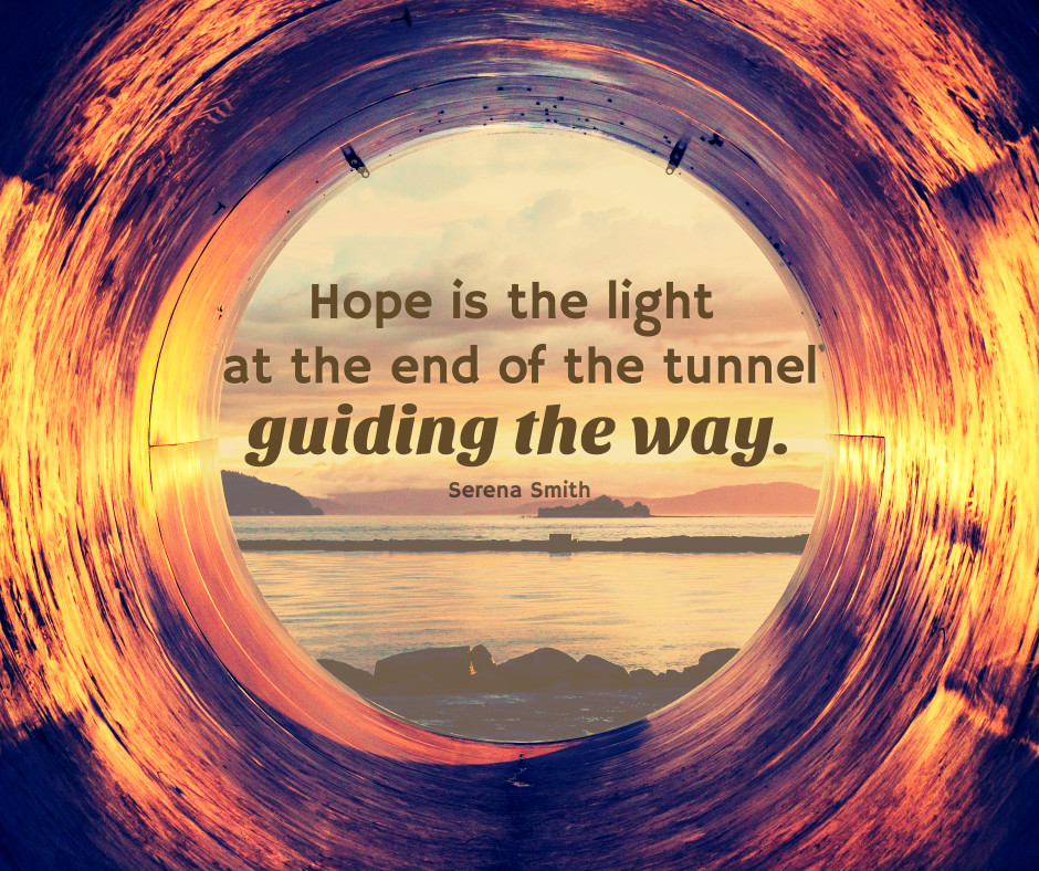 Hope is light at the end of the tunnel