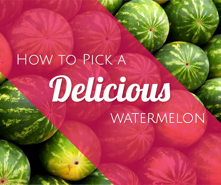 How to pick a delicious watermelon