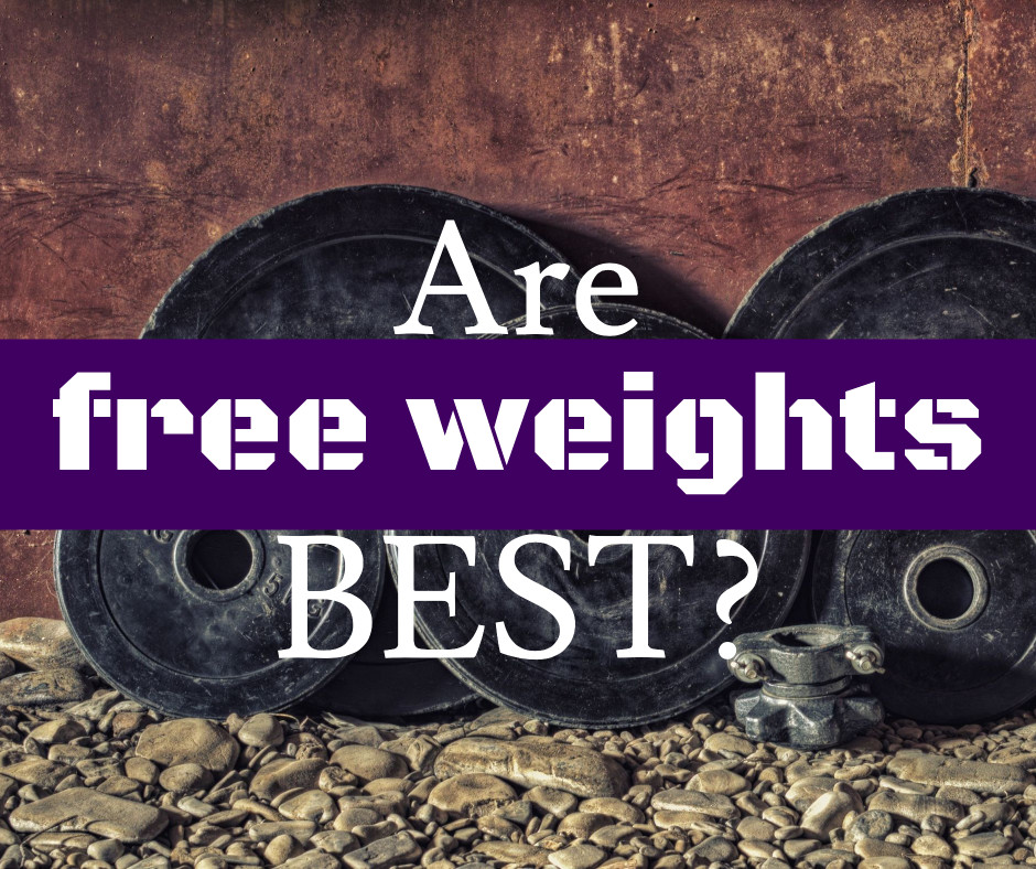 Are free weights best?