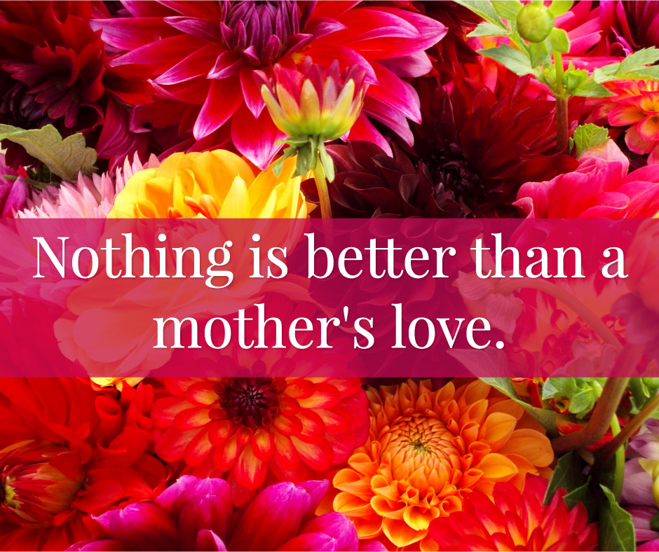 Nothing is better than a mother's love