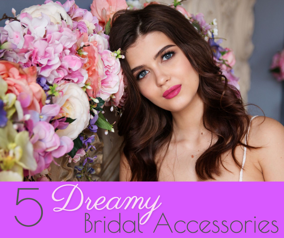 5 dreamy bridal accessories