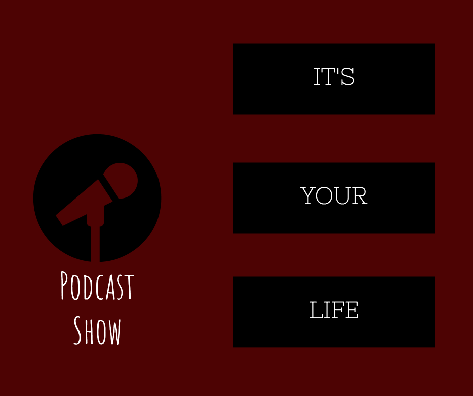 It's your life - podcast show