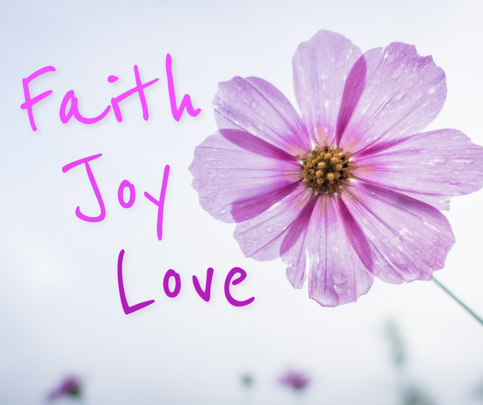 Faith joy and love