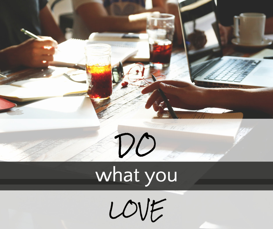 Do whatever you love