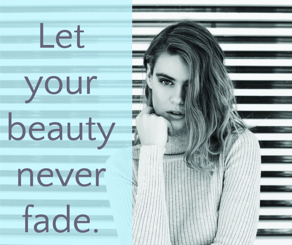 Let your beauty never fade