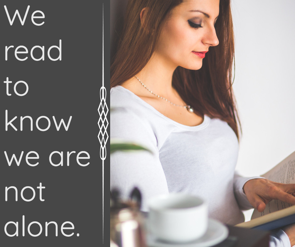 We read to know we are not alone