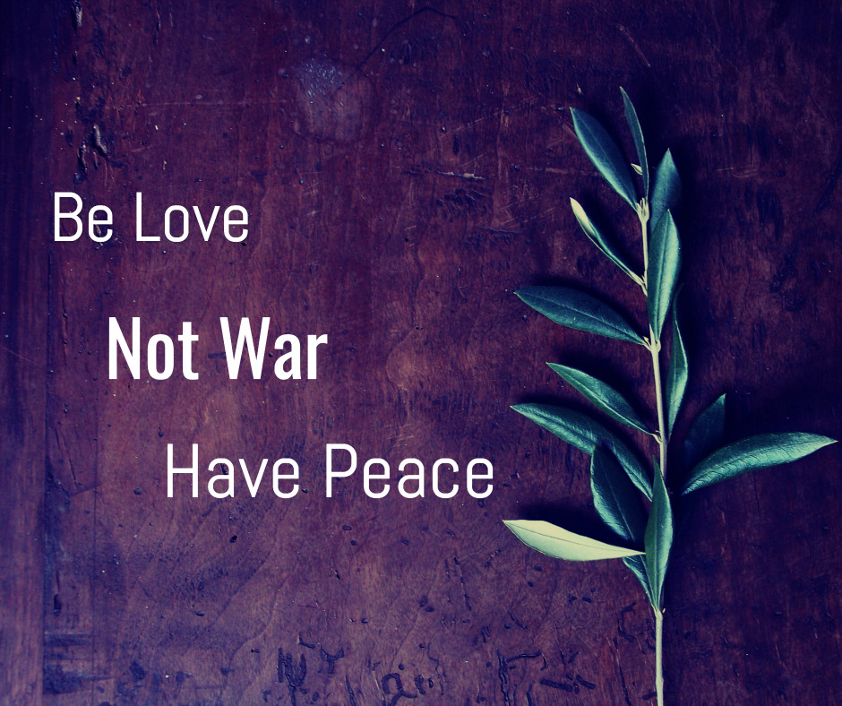 Be love, not war, have peace