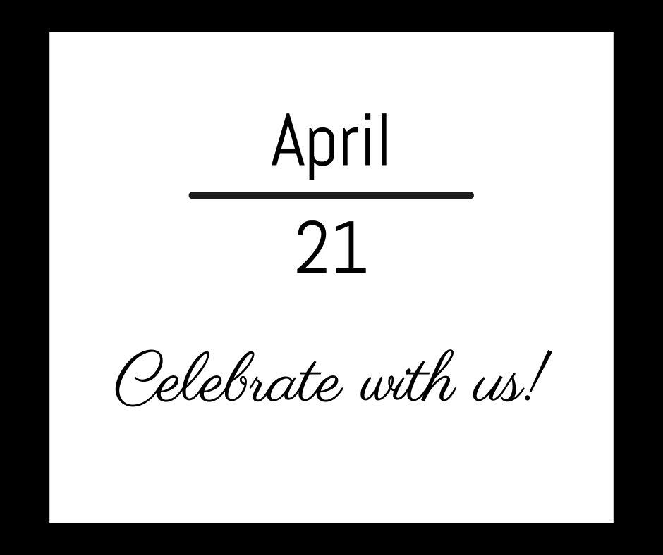 April 21 - Celebrate with us