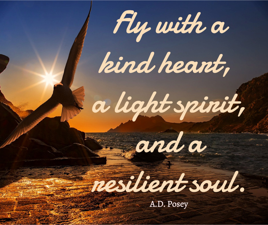 Kind heart, a light spirit and a resilient soul