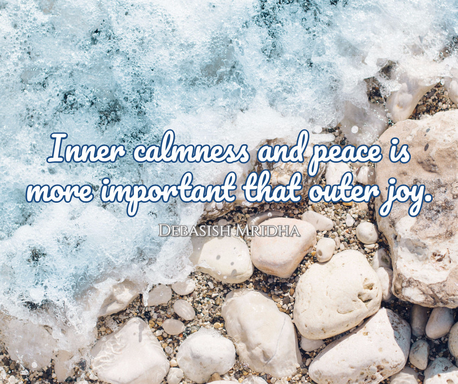 Inner peace is more important that outer joy