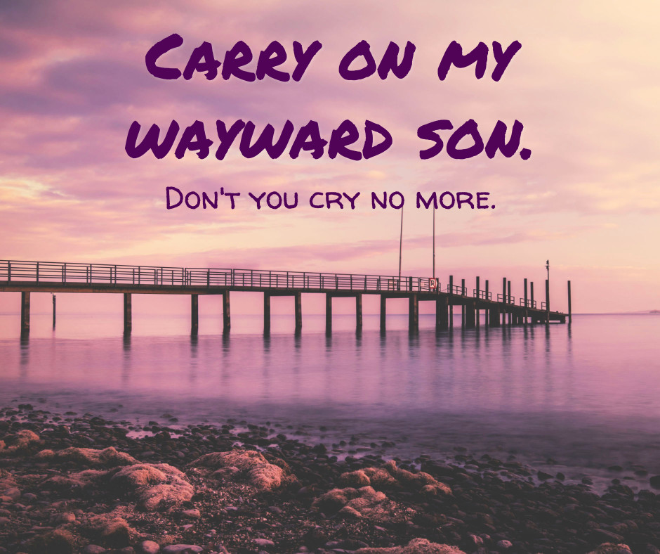 Carry on my wayward son