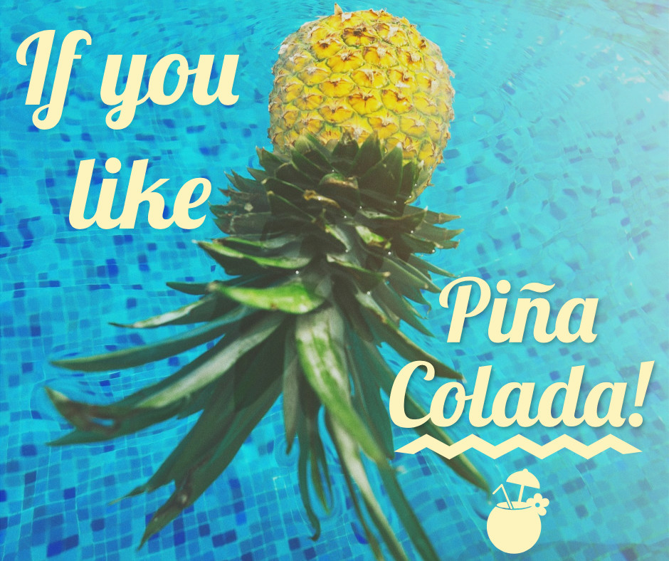 If you like Pina Colada