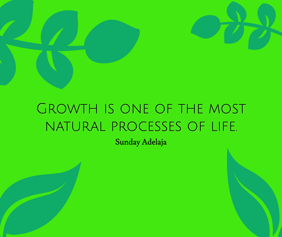 Grow is a natural process of life