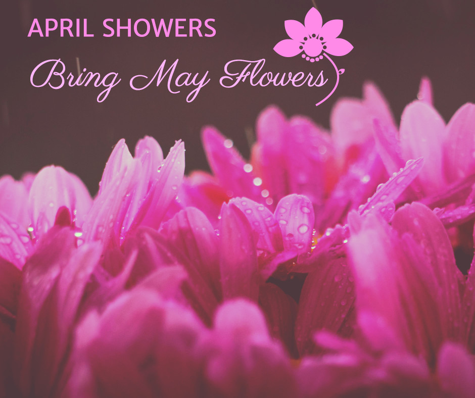 April showers bring May flowers