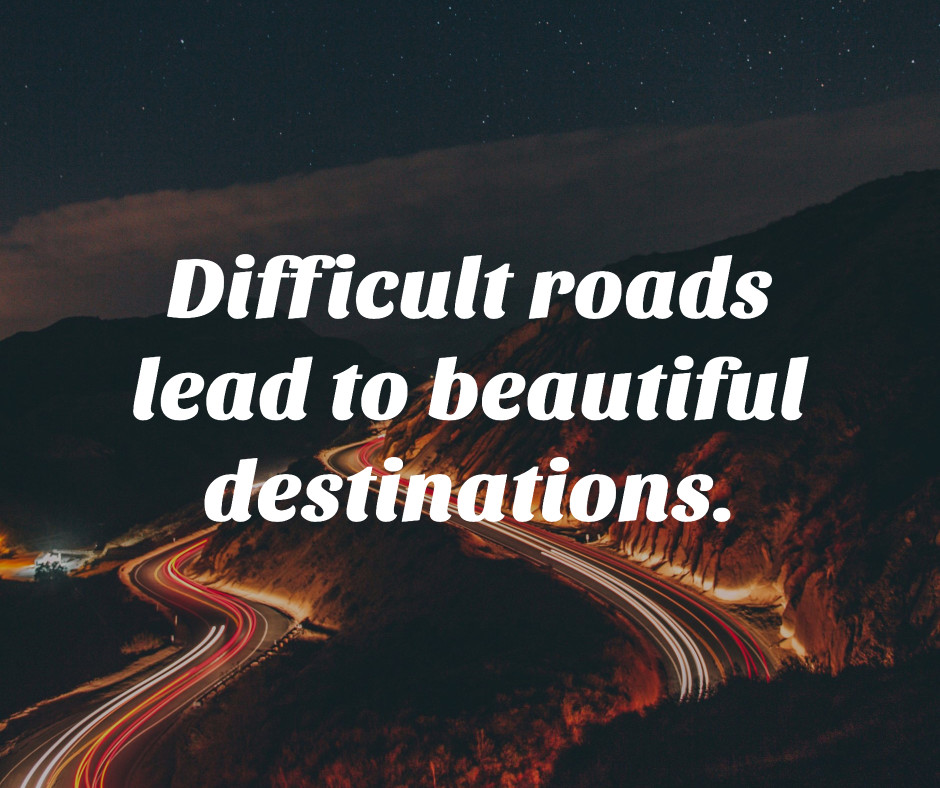 Difficult roads - Beautiful destinations